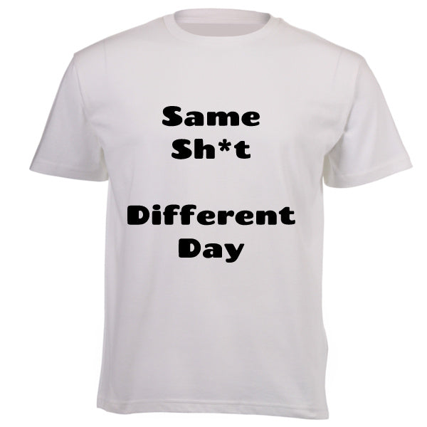 Same Sh*t Different Day - T-Shirt