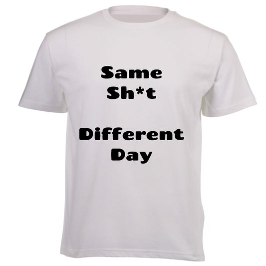Same Sh*t Different Day - T-Shirt